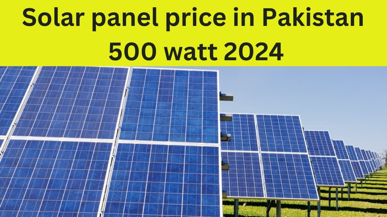 Solar panel price in Pakistan 500 watt 2024 Overview